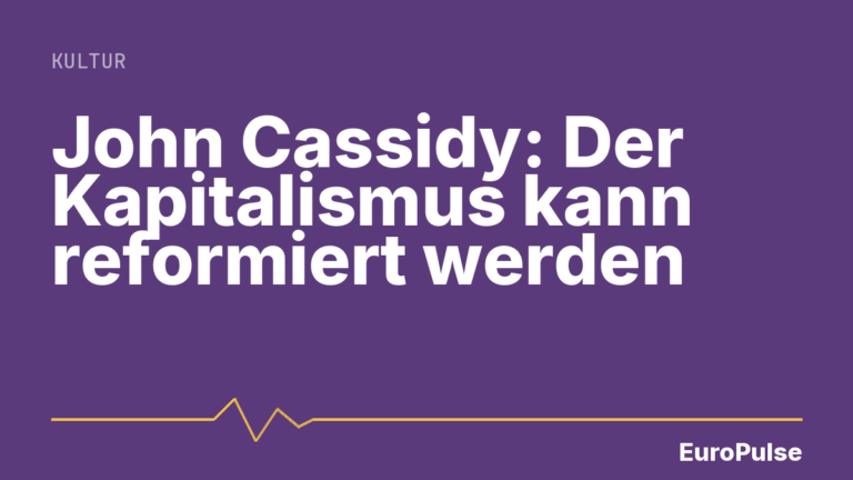 John Cassidy: Der Kapitalismus kann reformiert werden