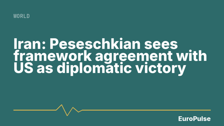 Iran: Peseschkian sees framework agreement with US as diplomatic victory