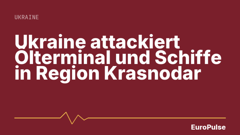 Ukraine attackiert Ölterminal und Schiffe in Region Krasnodar
