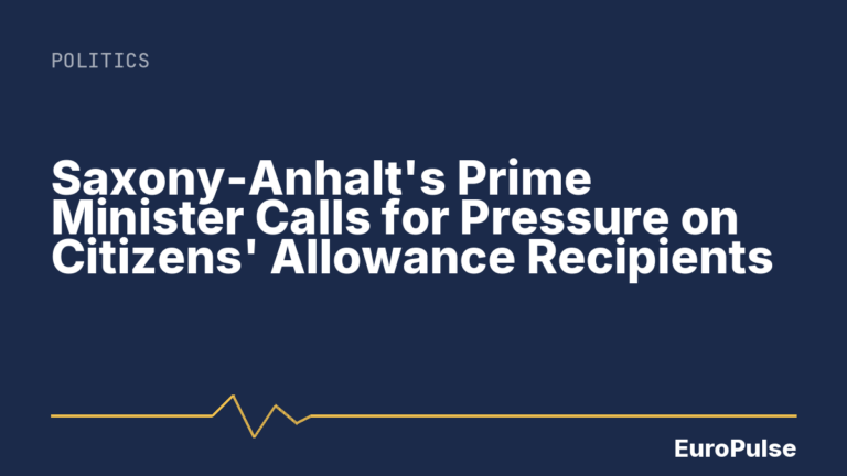 Saxony-Anhalt’s Prime Minister Calls for Pressure on Citizens’ Allowance Recipients