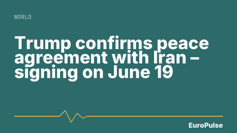 Trump confirms peace agreement with Iran – signing on June 19