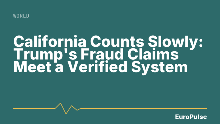 California Counts Slowly: Trump’s Fraud Claims Meet a Verified System