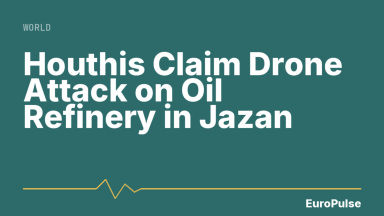 Houthis Claim Drone Attack on Oil Refinery in Jazan