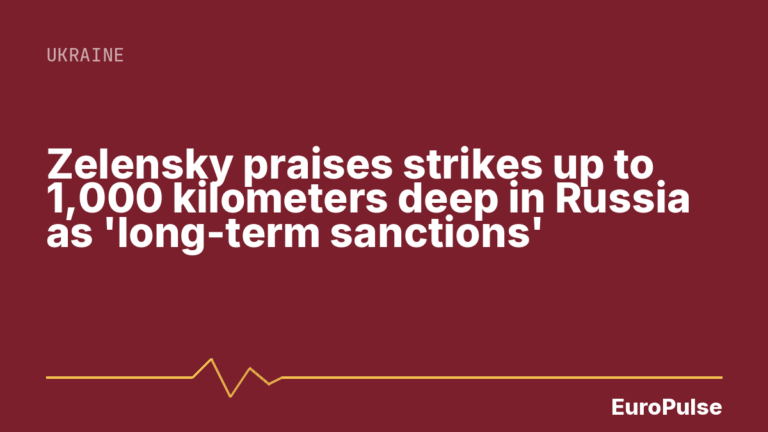 Zelensky praises strikes up to 1,000 kilometers deep in Russia as ‘long-term sanctions’