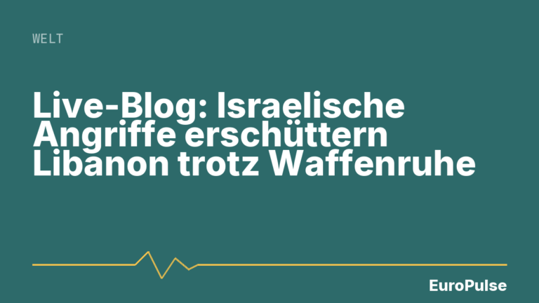 Live-Blog: Israelische Angriffe erschüttern Libanon trotz Waffenruhe