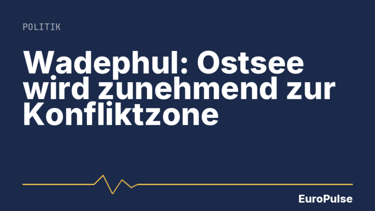 Wadephul: Ostsee wird zunehmend zur Konfliktzone
