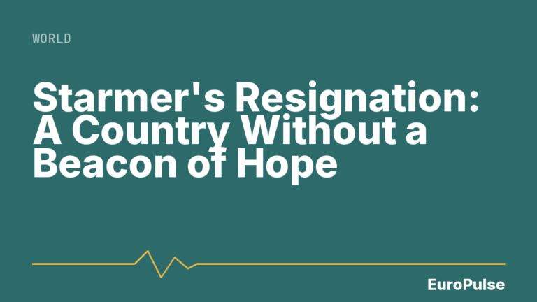 Starmer’s Resignation: A Country Without a Beacon of Hope