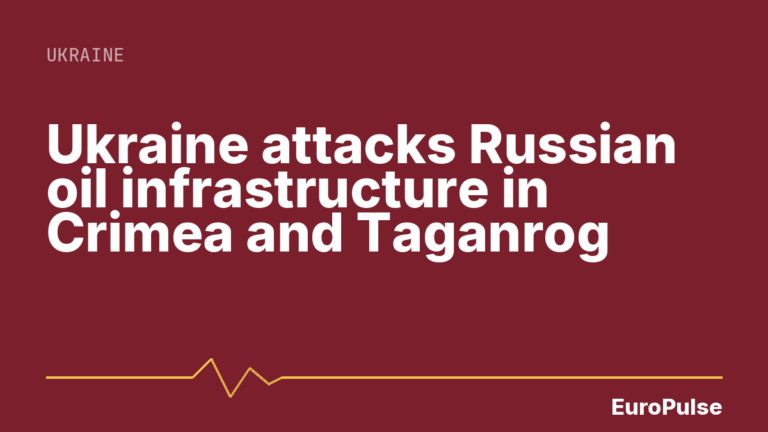 Ukraine attacks Russian oil infrastructure in Crimea and Taganrog