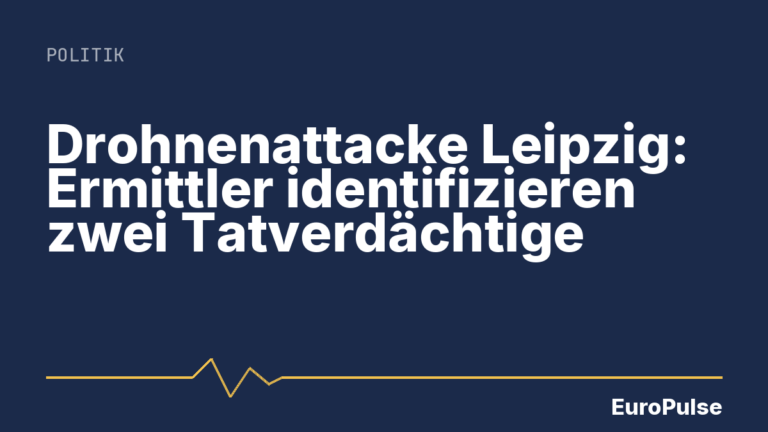 Drohnenattacke Leipzig: Ermittler identifizieren zwei Tatverdächtige