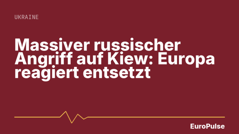 Massiver russischer Angriff auf Kiew: Europa reagiert entsetzt