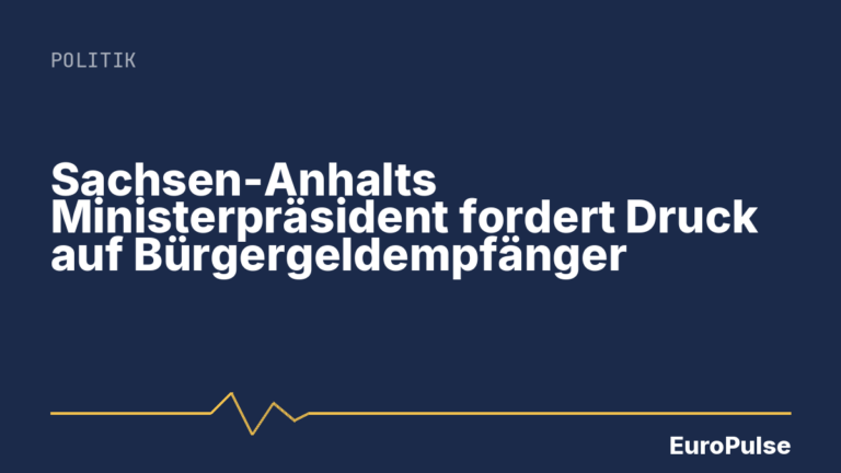 Sachsen-Anhalts Ministerpräsident fordert Druck auf Bürgergeldempfänger