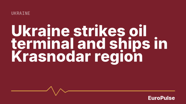 Ukraine strikes oil terminal and ships in Krasnodar region