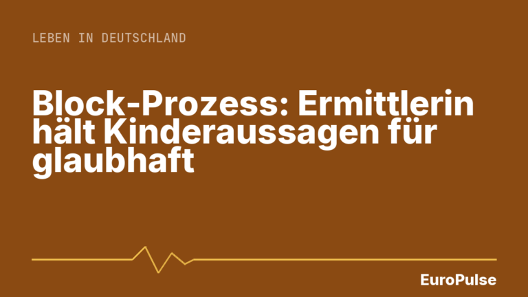 Block-Prozess: Ermittlerin hält Kinderaussagen für glaubhaft