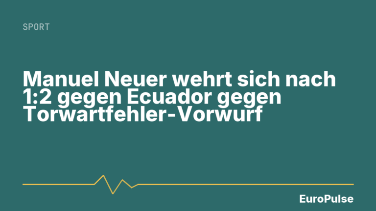 Manuel Neuer wehrt sich nach 1:2 gegen Ecuador gegen Torwartfehler-Vorwurf