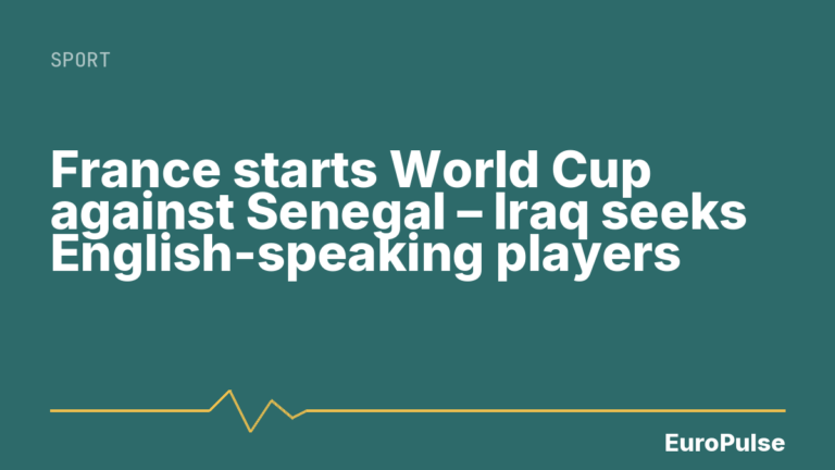 France starts World Cup against Senegal – Iraq seeks English-speaking players