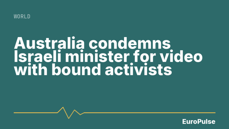 Australia condemns Israeli minister for video with bound activists