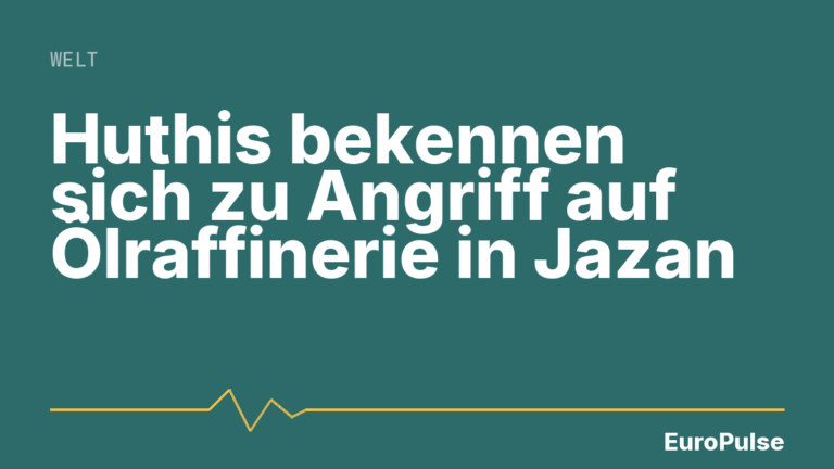 Huthis bekennen sich zu Angriff auf Ölraffinerie in Jazan