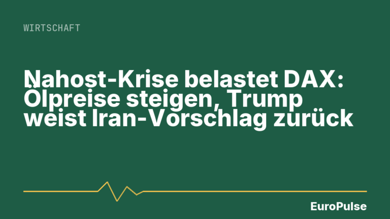 Nahost-Krise belastet DAX: Ölpreise steigen, Trump weist Iran-Vorschlag zurück