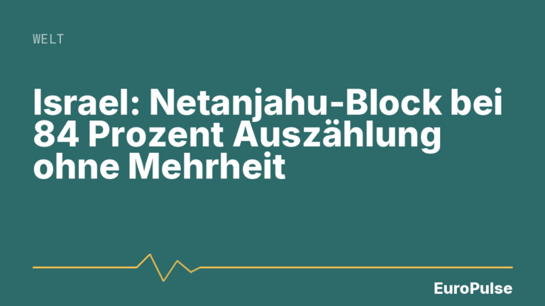 Israel: Netanjahu-Block bei 84 Prozent Auszählung ohne Mehrheit