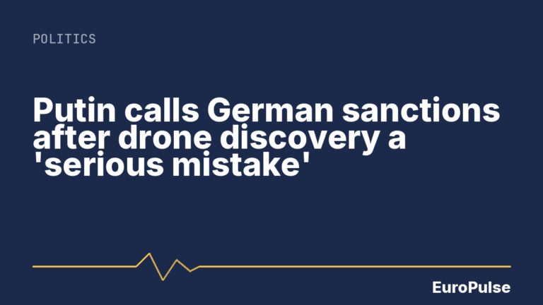 Putin calls German sanctions after drone discovery a ‘serious mistake’