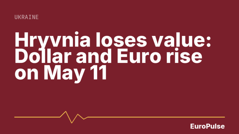 Hryvnia loses value: Dollar and Euro rise on May 11