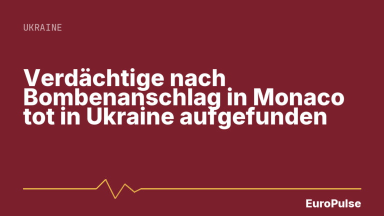 Verdächtige nach Bombenanschlag in Monaco tot in Ukraine aufgefunden