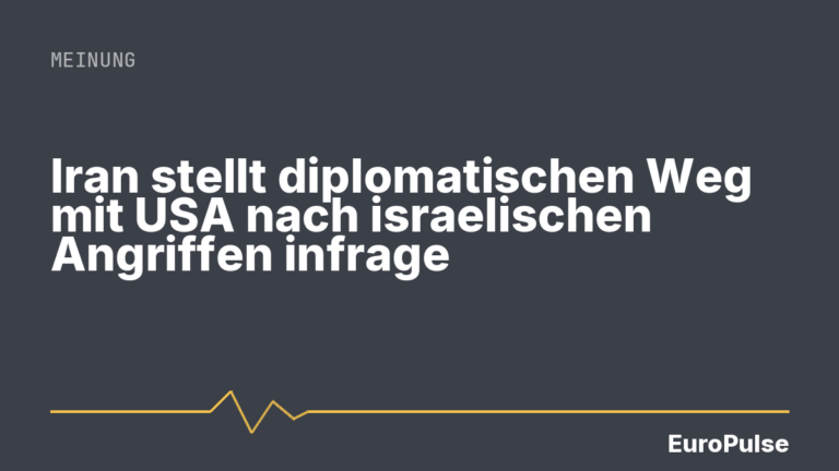Iran stellt diplomatischen Weg mit USA nach israelischen Angriffen infrage