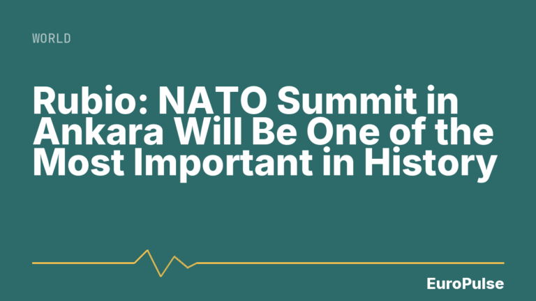 Rubio: NATO Summit in Ankara Will Be One of the Most Important in History