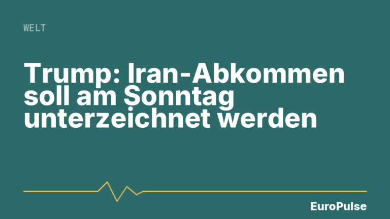 Trump: Iran-Abkommen soll am Sonntag unterzeichnet werden