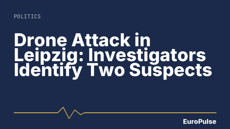 Drone Attack in Leipzig: Investigators Identify Two Suspects