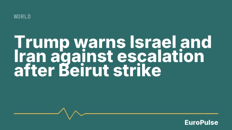 Trump warns Israel and Iran against escalation after Beirut strike