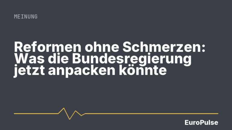 Reformen ohne Schmerzen: Was die Bundesregierung jetzt anpacken könnte