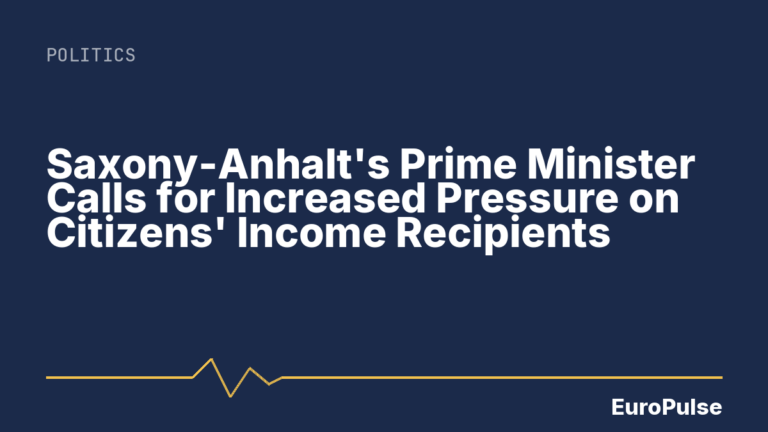 Saxony-Anhalt’s Prime Minister Calls for Increased Pressure on Citizens’ Income Recipients