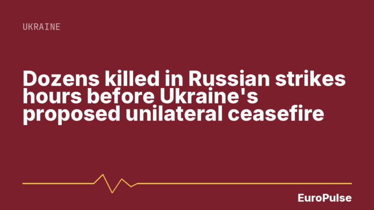 Dozens killed in Russian strikes hours before Ukraine’s proposed unilateral ceasefire