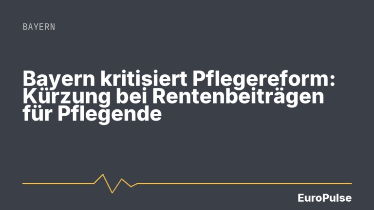 Bayern kritisiert Pflegereform: Kürzung bei Rentenbeiträgen für Pflegende