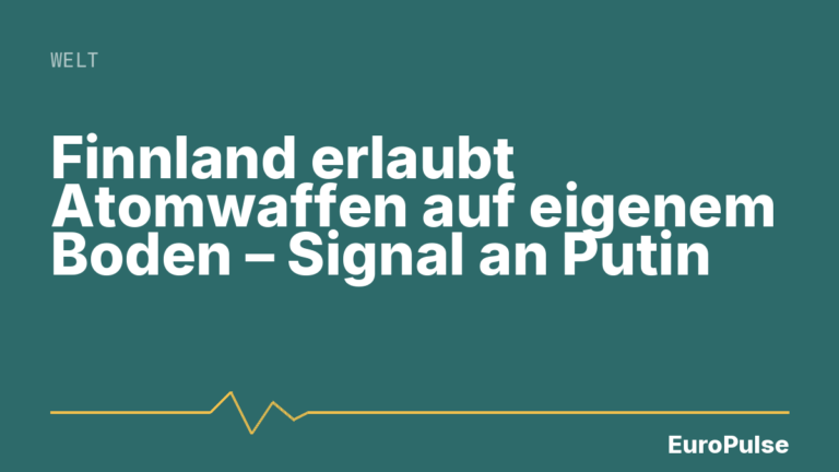 Finnland erlaubt Atomwaffen auf eigenem Boden – Signal an Putin