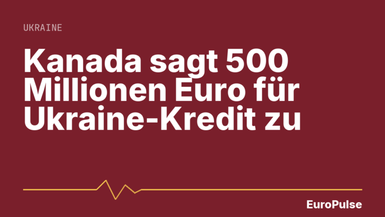 Kanada sagt 500 Millionen Euro für Ukraine-Kredit zu