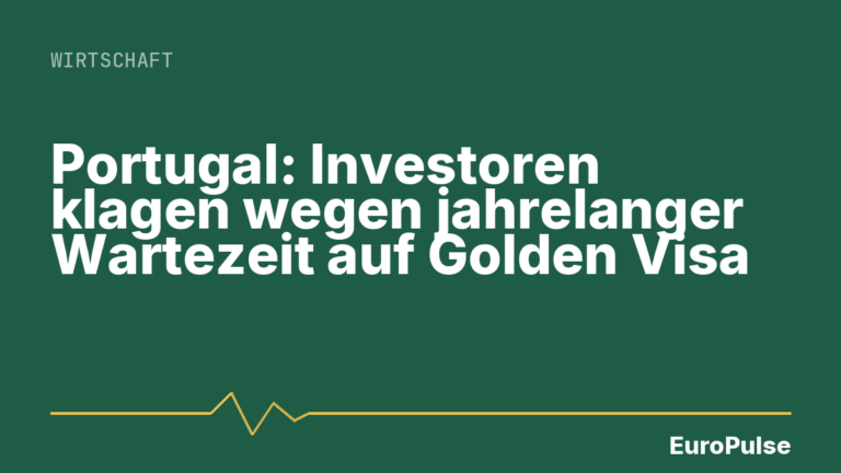 Portugal: Investoren klagen wegen jahrelanger Wartezeit auf Golden Visa
