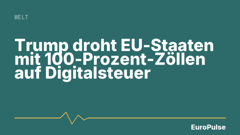 Trump droht EU-Staaten mit 100-Prozent-Zöllen auf Digitalsteuer