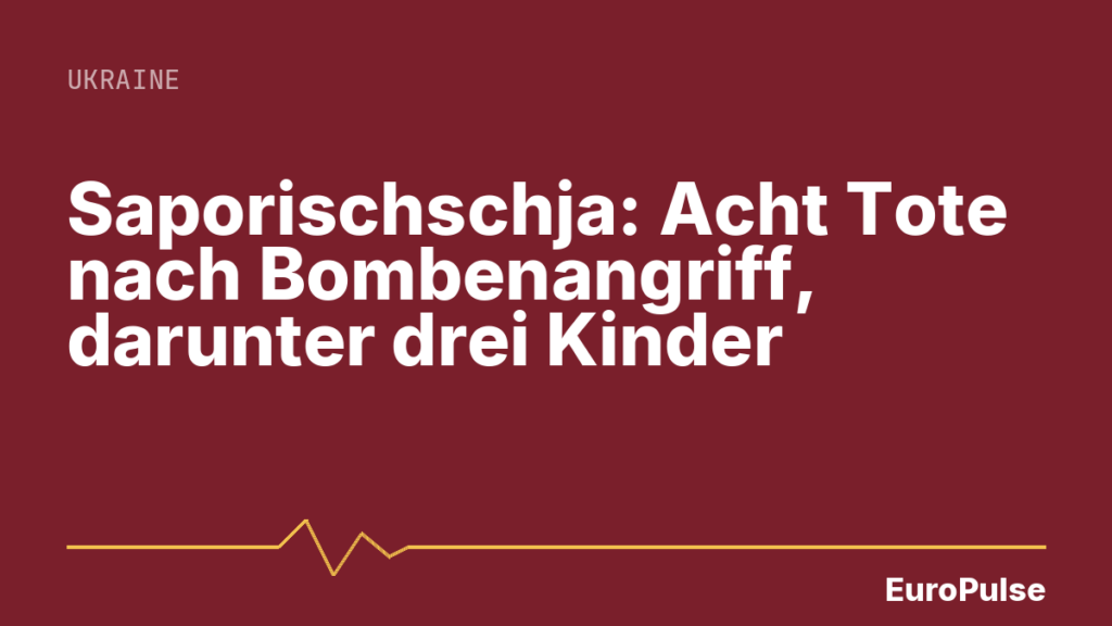 Saporischschja: Acht Tote nach Bombenangriff, darunter drei Kinder