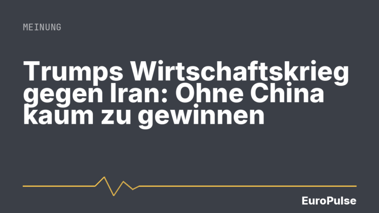 Trumps Wirtschaftskrieg gegen Iran: Ohne China kaum zu gewinnen