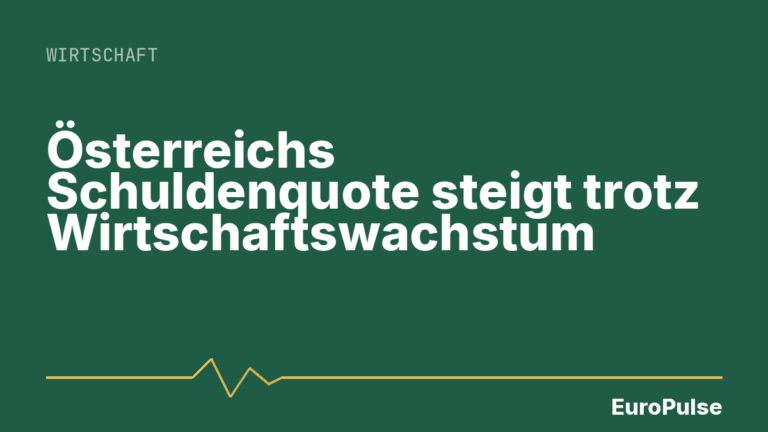 Österreichs Schuldenquote steigt trotz Wirtschaftswachstum