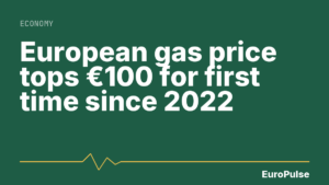 European gas price tops €100 for first time since 2022