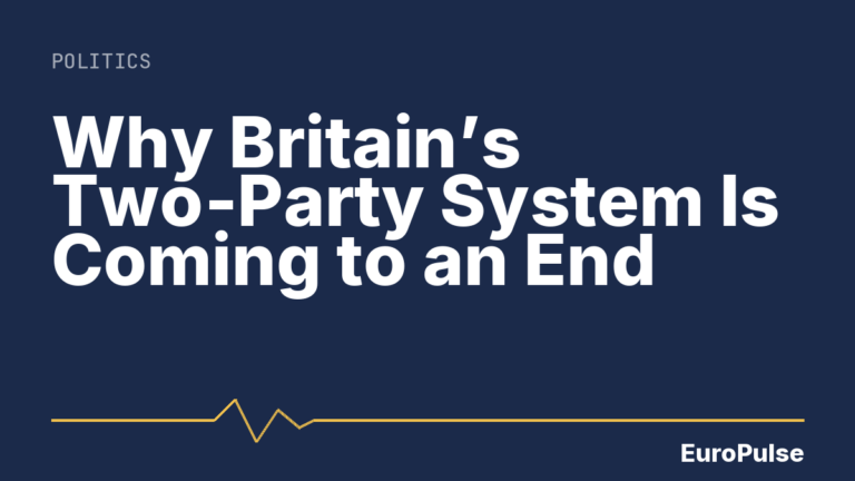 Why Britain’s Two‑Party System Is Coming to an End