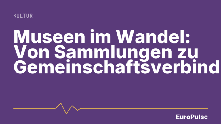 Museen im Wandel: Von Sammlungen zu Gemeinschaftsverbindungen