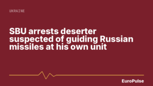 SBU arrests deserter suspected of guiding Russian missiles at his own unit