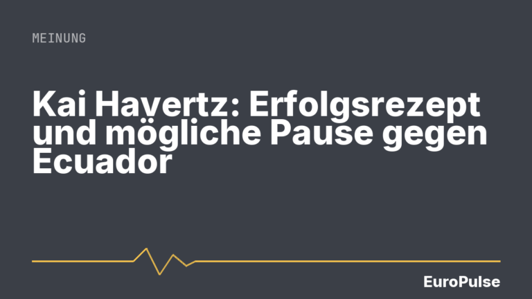 Kai Havertz: Erfolgsrezept und mögliche Pause gegen Ecuador