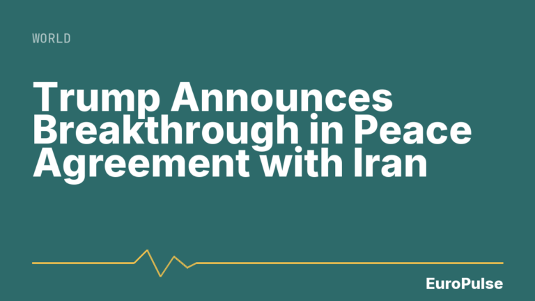 Trump Announces Breakthrough in Peace Agreement with Iran
