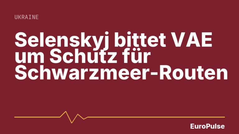 Selenskyj bittet VAE um Schutz für Schwarzmeer-Routen