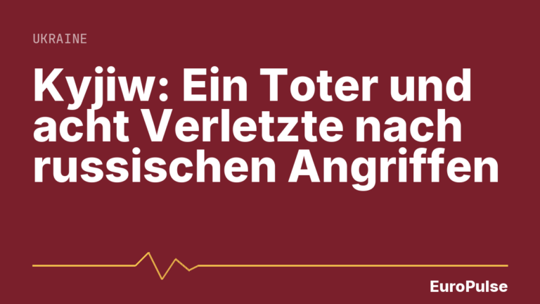 Kyjiw: Ein Toter und acht Verletzte nach russischen Angriffen